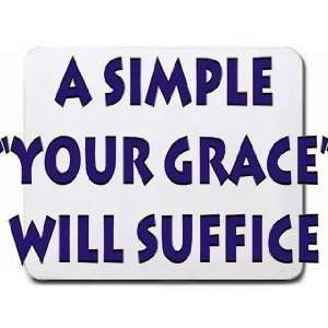    A simple your grace will suffice Mousepad