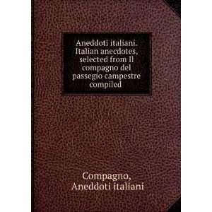 Aneddoti italiani. Italian anecdotes, selected from Il compagno del 
