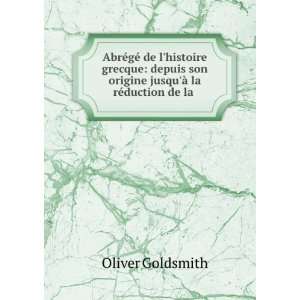   origine jusquÃ  la rÃ©duction de la .: Oliver Goldsmith: Books