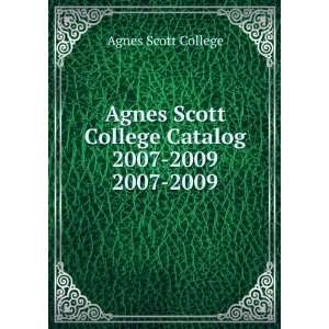   Agnes Scott College Catalog 2007 2009. 2007 2009: Agnes Scott College