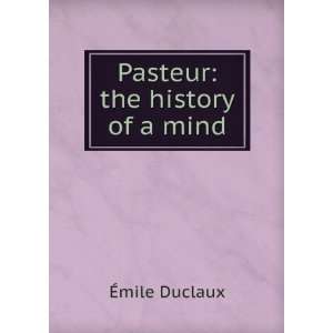   Pasteur: the history of a mind (9785875664106): Ã?mile Duclaux: Books