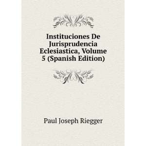   Volume 5 (Spanish Edition) (9785877731394): Paul Joseph Riegger: Books