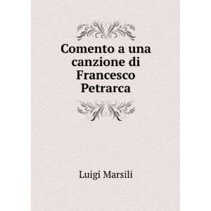    Comento a una canzione di Francesco Petrarca Luigi Marsili Books