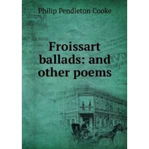  Froissart ballads and other poems Philip Pendleton Cooke Books