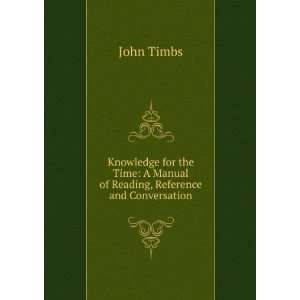  Knowledge for the Time A Manual of Reading, Reference and 