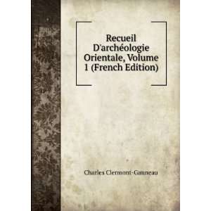   Orientale, Volume 1 (French Edition) Charles Clermont Ganneau Books