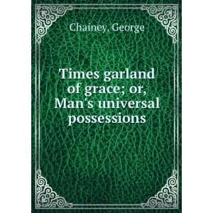   of grace; or, Mans universal possessions,: George. Chainey: Books
