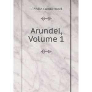  Arundel, Volume 1 Richard Cumberland Books