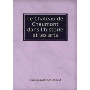 Le Chateau de Chaumont dans lhistorie et les arts Louis Auguste 