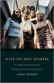 After the Baby Boomers How Twenty  and Thirty Somethings Are Shaping 