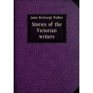  Stories of the Victorian writers, Janie Roxburgh. Walker Books