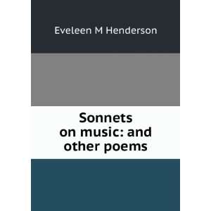  Sonnets on music and other poems Eveleen M Henderson 