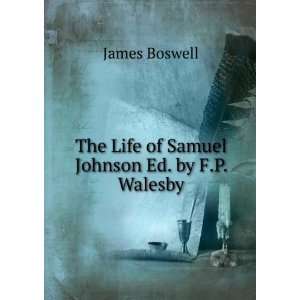   The Life of Samuel Johnson Ed. by F.P. Walesby.: James Boswell: Books