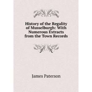   : With Numerous Extracts from the Town Records: James Paterson: Books