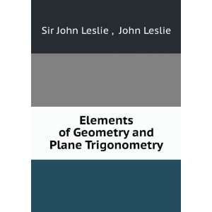   Geometry and Plane Trigonometry John Leslie Sir John Leslie  Books