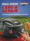 Small Engine Care & Repair: A Step By Step Guide to Maintaining Your 