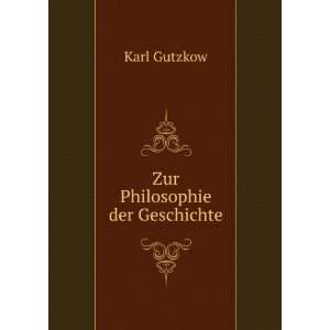  Zur Philosophie der Geschichte Karl Gutzkow Books
