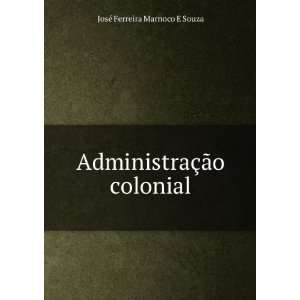   AdministraÃ§Ã£o colonial JosÃ© Ferreira Marnoco E Souza Books