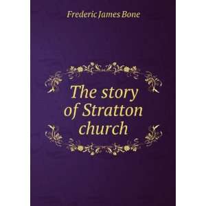 The story of Stratton church Frederic James Bone  Books