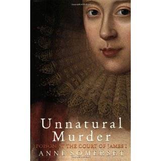 Unnatural Murder Poison At the Court Of James l by Anne Somerset (Jan 