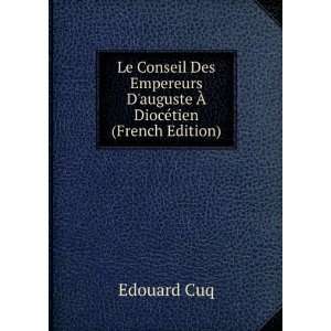   auguste Ã? DiocÃ©tien (French Edition) Edouard Cuq Books