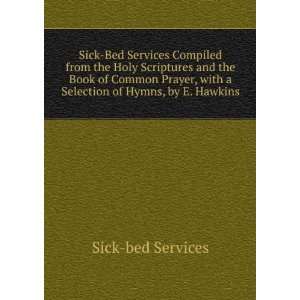   Prayer, with a Selection of Hymns, by E. Hawkins Sick bed Services