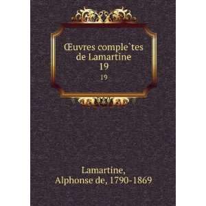  Åuvres compleÌ?tes de Lamartine. 19 Alphonse de, 1790 