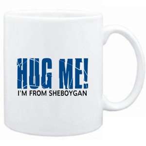   Mug White  HUG ME, IM FROM Sheboygan  Usa Cities
