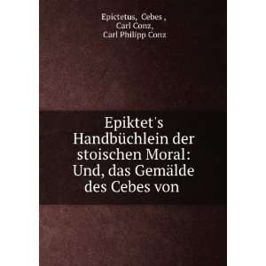   des Cebes von . Cebes , Carl Conz, Carl Philipp Conz Epictetus Books