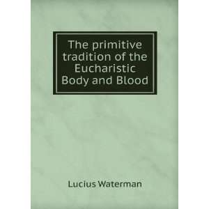   tradition of the Eucharistic Body and Blood Lucius Waterman Books