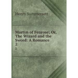  Martyn of Fenrose; Or, The Wizard and the Sword A Romance 