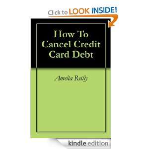How To Cancel Credit Card Debt Amelia Reilly  Kindle 
