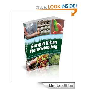 Simple Urban Homesteading A How to Guide to get you Self Sufficient 