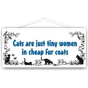    Cats are just tiny women in cheap fur coats 