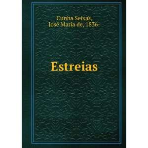  Estreias. JosÃ© Maria de, 1836  Cunha Seixas Books