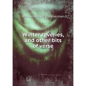   reveries, and other bits of verse William Albert Zimmerman Books