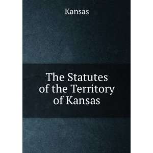  The Statutes of the Territory of Kansas Kansas Books