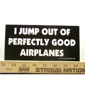   Out Of Perfectly Good Airplanes Bumper Sticker / Decal: Automotive