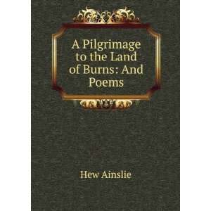   of Burns, and poems. With a memoir of the author Hew Ainslie Books