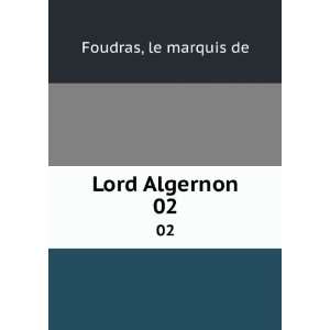  Lord Algernon. 02 le marquis de Foudras Books