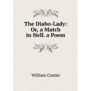  The Diabo Lady Or, a Match in Hell. a Poem William Combe 