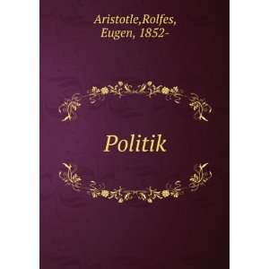  Politik Rolfes, Eugen, 1852  Aristotle Books