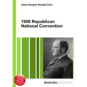  1908 Republican National Convention Ronald Cohn Jesse 