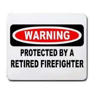   WARNING PROTECTED BY A RETIRED FIREFIGHTER Mousepad: Office Products