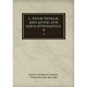  L. AnnÃ¦ SenecÃ¦, pars prima; sive opera philosophica 