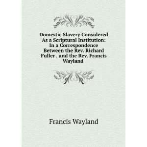   Fuller . and the Rev. Francis Wayland . Francis Wayland Books