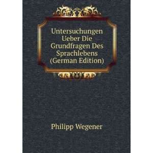   Grundfragen Des Sprachlebens (German Edition) Philipp Wegener Books