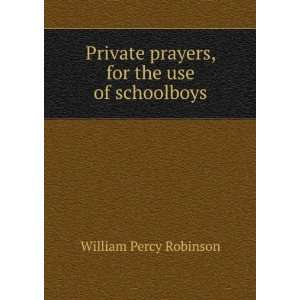   prayers, for the use of schoolboys William Percy Robinson Books