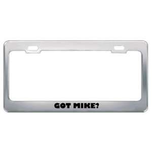  Got Mike? Boy Name Metal License Plate Frame Holder Border 
