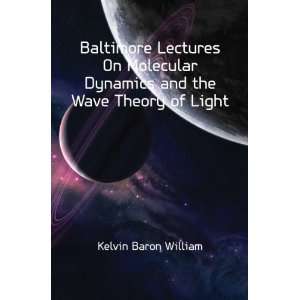   dynamics and the wave theory of light Kelvin William Thomson Books